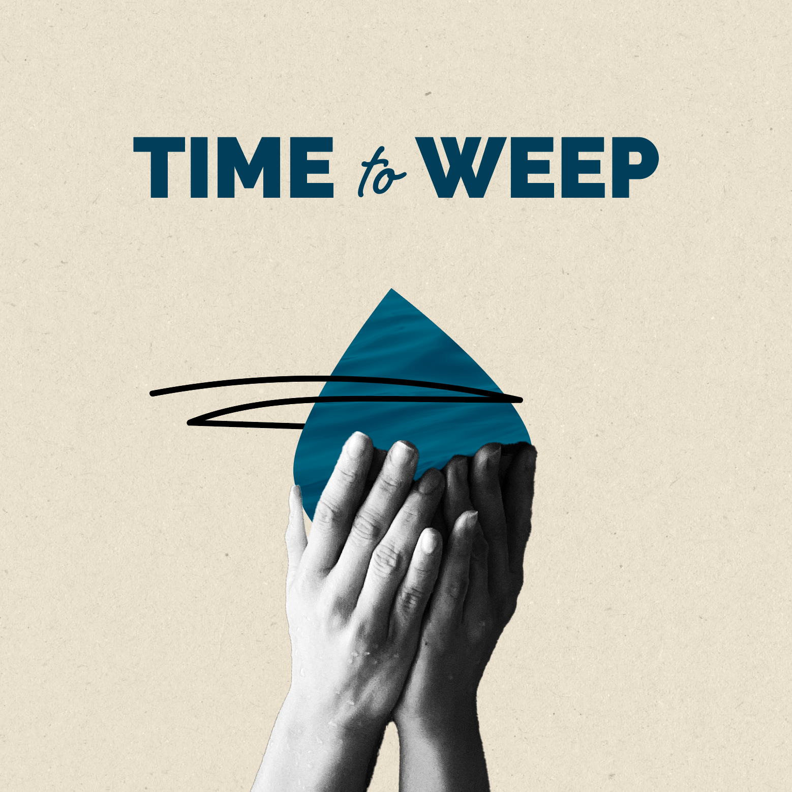 hands holding a tear with the words time to weep